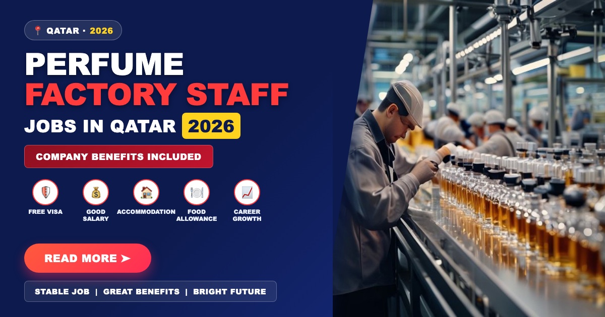Perfume Factory Staff Jobs in Qatar 2026 | Company Benefits Included